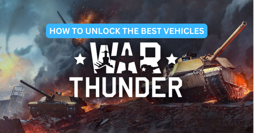 War Thunder – How To Unlock And Use The Best Vehicles In The Game